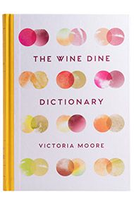 The Wine Dine Dictionary, Victoria Moore The Wine Dine Dictionary, Victoria Moore